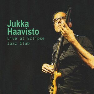 Jukka Haavisto - Live At Eclipse Jazz Club  CD